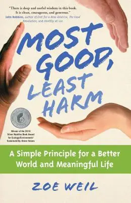 Najwięcej dobra, najmniej szkody: Prosta zasada lepszego świata i sensownego życia - Most Good, Least Harm: A Simple Principle for a Better World and Meaningful Life