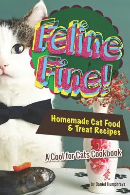 Feline Fine! Domowe jedzenie dla kotów i przepisy na smakołyki - książka kucharska Cool for Cats - Feline Fine!: Homemade Cat Food & Treat Recipes - A Cool for Cats Cookbook