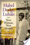 Mabel Dodge Luhan: Nowa kobieta, nowe światy - Mabel Dodge Luhan: New Woman, New Worlds