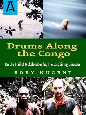 Bębny wzdłuż Konga: Na tropie Mokele-Mbembe, ostatniego żyjącego dinozaura - Drums Along the Congo: On the Trail of Mokele-Mbembe, the Last Living Dinosur