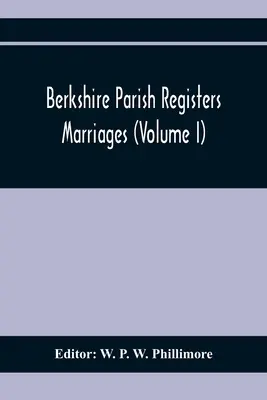 Rejestry parafialne Berkshire. Małżeństwa (Tom I) - Berkshire Parish Registers. Marriages (Volume I)