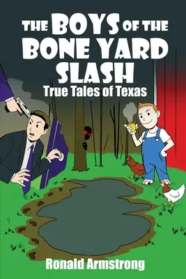 Chłopcy z Bone Yard Slash: Prawdziwe opowieści z Teksasu - The Boys of the Bone Yard Slash: True Tales of Texas