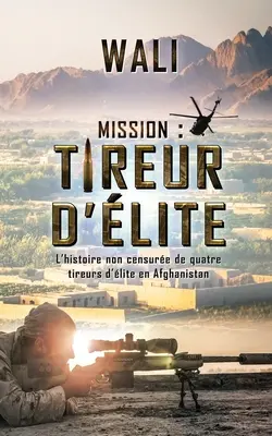 Misja: tireur d'lite: L'histoire de quatre tireurs d'lite en Afghanistan - Mission: tireur d'lite: L'histoire de quatre tireurs d'lite en Afghanistan