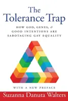 Pułapka tolerancji: jak Bóg, geny i dobre intencje sabotują równość gejów - The Tolerance Trap: How God, Genes, and Good Intentions Are Sabotaging Gay Equality