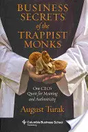 Sekrety biznesu mnichów trapistów: Poszukiwanie sensu i autentyczności przez jednego dyrektora generalnego - Business Secrets of the Trappist Monks: One Ceo's Quest for Meaning and Authenticity