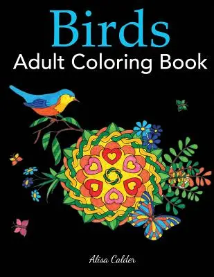 Kolorowanka dla dorosłych Ptaki: Kolorowanka dla miłośników ptaków z 50 wspaniałymi wzorami ptaków - Birds Adult Coloring Book: A Bird Lovers Coloring Book with 50 Gorgeous Bird Designs