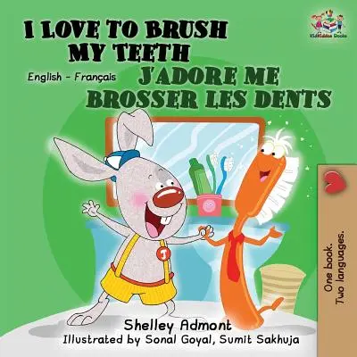 I Love to Brush My Teeth J'adore me brosser les dents: Dwujęzyczna książka angielsko-francuska - I Love to Brush My Teeth J'adore me brosser les dents: Bilingual book English French