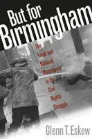Ale dla Birmingham: Lokalne i narodowe ruchy w walce o prawa obywatelskie - But for Birmingham: The Local and National Movements in the Civil Rights Struggle