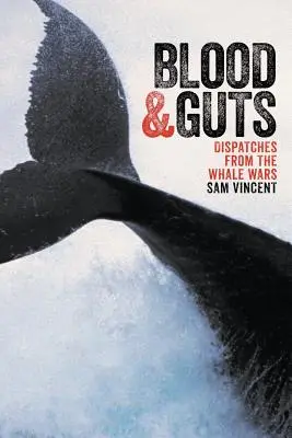 Blood and Guts: Depesze z wojen wielorybniczych - Blood and Guts: Dispatches from the Whale Wars