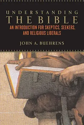 Zrozumieć Biblię: Wprowadzenie dla sceptyków, poszukiwaczy i religijnych liberałów - Understanding the Bible: An Introduction for Skeptics, Seekers, and Religious Liberals