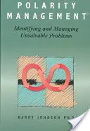 Zarządzanie biegunowością: Identyfikacja i zarządzanie nierozwiązywalnymi problemami - Polarity Management: Identifying and Managing Unsolvable Problems