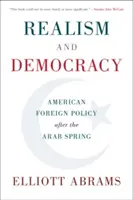 Realizm i demokracja: Amerykańska polityka zagraniczna po arabskiej wiośnie - Realism and Democracy: American Foreign Policy After the Arab Spring