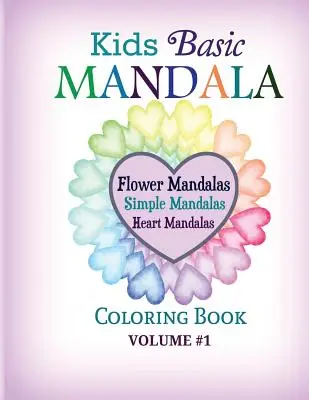 Podstawowa kolorowanka dla dzieci Mandala: Mandale kwiatowe, proste mandale, mandale serca - Kids Basic Mandala Coloring Book: Flower Mandalas, Simple Mandalas, Heart Mandalas