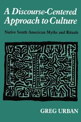 Podejście do kultury skoncentrowane na dyskursie: Mity i rytuały rdzennych mieszkańców Ameryki Południowej - A Discourse-Centered Approach to Culture: Native South American Myths and Rituals