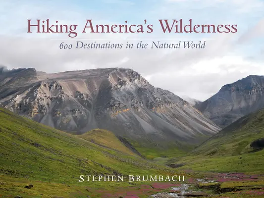 Wędrówki po bezdrożach Ameryki: 600 miejsc w świecie przyrody - Hiking America's Wilderness: 600 Destinations in the Natural World