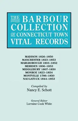 The Barbour Collection of Connecticut Town Vital Records. Tom 25: Madison 1826-1850, Manchester 1823-1853, Marlborough 1803-1852, Meriden 1806-1853 - The Barbour Collection of Connecticut Town Vital Records. Volume 25: Madison 1826-1850, Manchester 1823-1853, Marlborough 1803-1852, Meriden 1806-1853