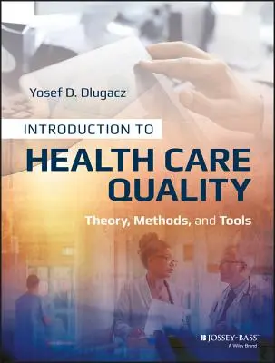 Wprowadzenie do jakości opieki zdrowotnej: Teoria, metody i narzędzia - Introduction to Health Care Quality: Theory, Methods, and Tools