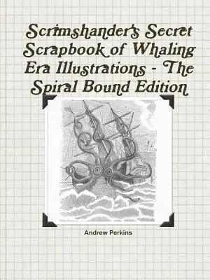 Scrimshander's Secret Scrapbook of Whaling Era Illustrations - wydanie na spirali - Scrimshander's Secret Scrapbook of Whaling Era Illustrations - The Spiral Bound Edition