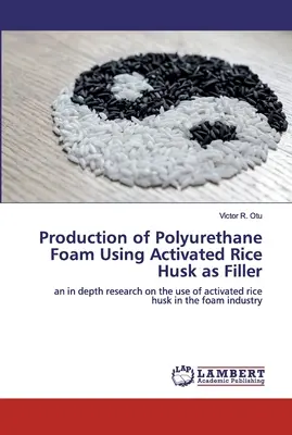 Produkcja pianki poliuretanowej z wykorzystaniem aktywowanej łuski ryżowej jako wypełniacza - Production of Polyurethane Foam Using Activated Rice Husk as Filler