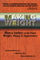 Przybieranie na wadze: Męskie konflikty z jedzeniem, wagą, kształtem i wyglądem - Making Weight: Men's Conflicts with Food, Weight, Shape and Appearance