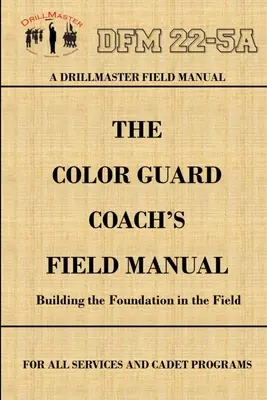 Podręcznik terenowy trenera gwardii barw DrillMastera - DrillMaster's Color Guard Coach's Field Manual