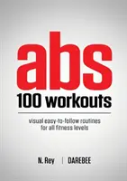 Abs 100 Workouts: Wizualne, łatwe do naśladowania ćwiczenia na mięśnie brzucha dla wszystkich poziomów sprawności fizycznej - Abs 100 Workouts: Visual easy-to-follow abs exercise routines for all fitness levels