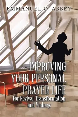 Poprawa osobistego życia modlitewnego w celu ożywienia, transformacji i zwycięstwa - Improving Your Personal Prayer Life for Revival, Transformation and Victory