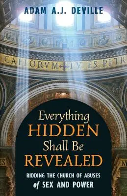 Wszystko, co ukryte, zostanie ujawnione: Oczyszczenie Kościoła z nadużyć seksualnych i władzy - Everything Hidden Shall Be Revealed: Ridding the Church of Abuses of Sex and Power