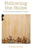 Przestrzeganie zasad: Rozumowanie praktyczne i ograniczenia deontyczne - Following the Rules: Practical Reasoning and Deontic Constraint