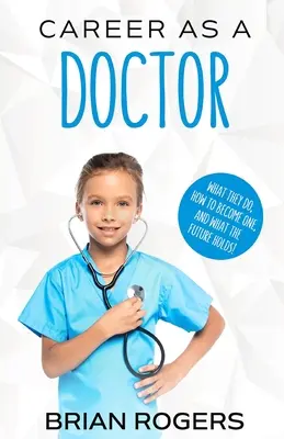 Kariera lekarza: Co robią, jak nimi zostać i co przyniesie przyszłość! - Career As a Doctor: What They Do, How to Become One, and What the Future Holds!