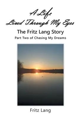 Życie przeżyte moimi oczami: Historia Fritza Langa: Część druga Pogoni za marzeniami - A Life Lived Through My Eyes: The Fritz Lang Story: Part Two of Chasing My Dreams