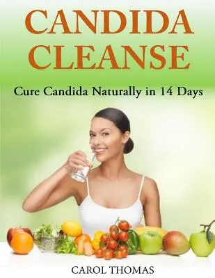 Candida Cleanse: Wylecz Candidę naturalnie w 14 dni - Candida Cleanse: Cure Candida Naturally in 14 Days