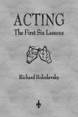 Aktorstwo: Sześć pierwszych lekcji - Acting: The First Six Lessons