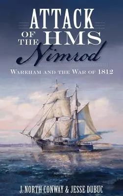 Atak HMS Nimrod: Wareham i wojna 1812 roku - Attack of the HMS Nimrod: Wareham and the War of 1812