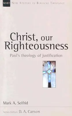 Chrystus, nasza sprawiedliwość: Pawłowa teologia usprawiedliwienia - Christ, Our Righteousness: Paul's Theology of Justification