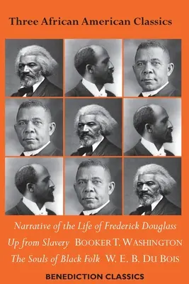 Trzy afroamerykańskie klasyki: Narrative of the Life of Frederick Douglass, Up from Slavery: Autobiografia, Dusze czarnego ludu - Three African American Classics: Narrative of the Life of Frederick Douglass, Up from Slavery: An Autobiography, The Souls of Black Folk