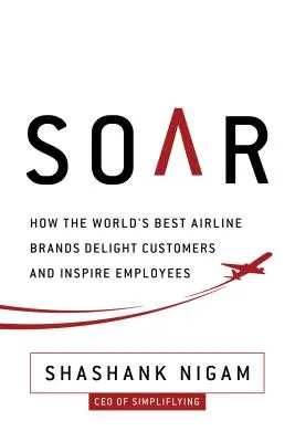 Soar: Jak najlepsze marki lotnicze zachwycają klientów i inspirują pracowników - Soar: How the Best Airline Brands Delight Customers and Inspire Employees