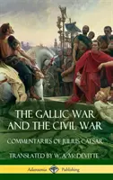 Wojna galijska i wojna domowa: komentarze Juliusza Cezara (Hardcover) - The Gallic War and The Civil War: Commentaries of Julius Caesar (Hardcover)