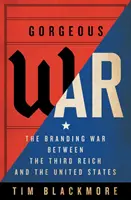 Wspaniała wojna: wojna brandingowa między Trzecią Rzeszą a Stanami Zjednoczonymi - Gorgeous War: The Branding War Between the Third Reich and the United States