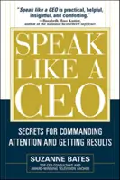Mów jak dyrektor generalny: sekrety przyciągania uwagi i uzyskiwania wyników - Speak Like a CEO: Secrets for Commanding Attention and Getting Results
