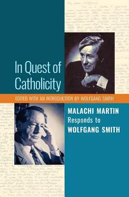 W poszukiwaniu katolickości: Malachi Martin odpowiada Wolfgangowi Smithowi - In Quest of Catholicity: Malachi Martin Responds to Wolfgang Smith