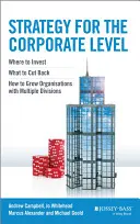 Strategia dla poziomu korporacyjnego: Gdzie inwestować, co ograniczyć i jak rozwijać organizacje z wieloma oddziałami - Strategy for the Corporate Level: Where to Invest, What to Cut Back and How to Grow Organisations with Multiple Divisions