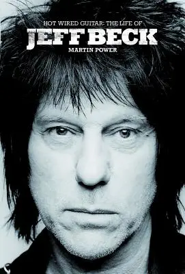 Hot Wired Guitar: Życie Jeffa Becka - Hot Wired Guitar: The Life of Jeff Beck