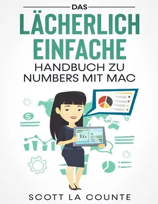 Niezwykle prosty podręcznik Numbers na komputery Mac - Das Lcherlich Einfache Handbuch zu Numbers mit Mac