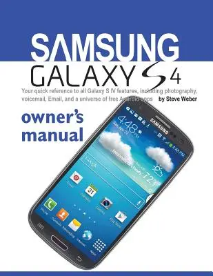 Samsung Galaxy S4 - instrukcja obsługi: Szybki przewodnik po wszystkich funkcjach Galaxy S IV, w tym fotografowaniu, poczcie głosowej, poczcie e-mail i wszechświecie bezpłatnych an - Samsung Galaxy S4 Owner's Manual: Your Quick Reference to All Galaxy S IV Features, Including Photography, Voicemail, Email, and a Universe of Free an