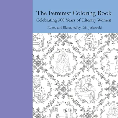 Feministyczna kolorowanka: Świętowanie 300 lat literackich kobiet - The Feminist Coloring Book: Celebrating 300 Years of Literary Women