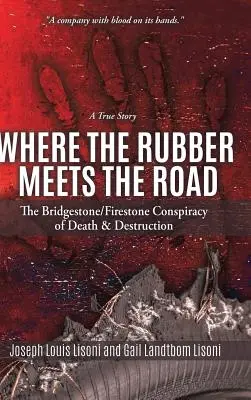 Gdzie guma spotyka się z drogą: Spisek śmierci i zniszczenia Bridgestone/Firestone: prawdziwa historia - Where the Rubber Meets the Road: The Bridgestone/Firestone Conspiracy of Death & Destruction A True Story