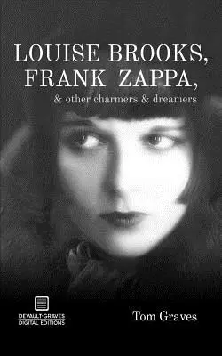Louise Brooks, Frank Zappa i inni czarujący i marzyciele - Louise Brooks, Frank Zappa, & Other Charmers & Dreamers