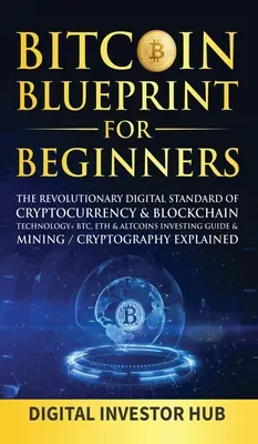 Bitcoin Blueprint dla początkujących: Rewolucyjny cyfrowy standard kryptowalut i technologii blockchain + przewodnik inwestowania w BTC, ETH i altcoiny & mini - Bitcoin Blueprint For Beginners: The Revolutionary Digital Standard Of Cryptocurrency& Blockchain Technology+ BTC, ETH& Altcoins Investing Guide& Mini