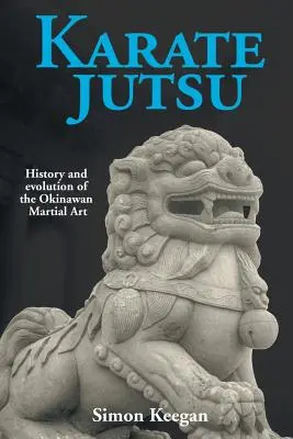 Karate Jutsu: Historia i ewolucja okinawskiej sztuki walki - Karate Jutsu: History and Evolution of the Okinawan Martial Art